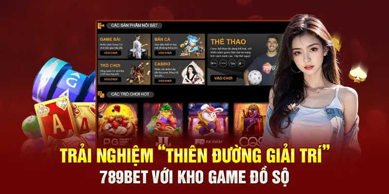 789Bet cung cấp hệ thống sản phẩm đa dạng