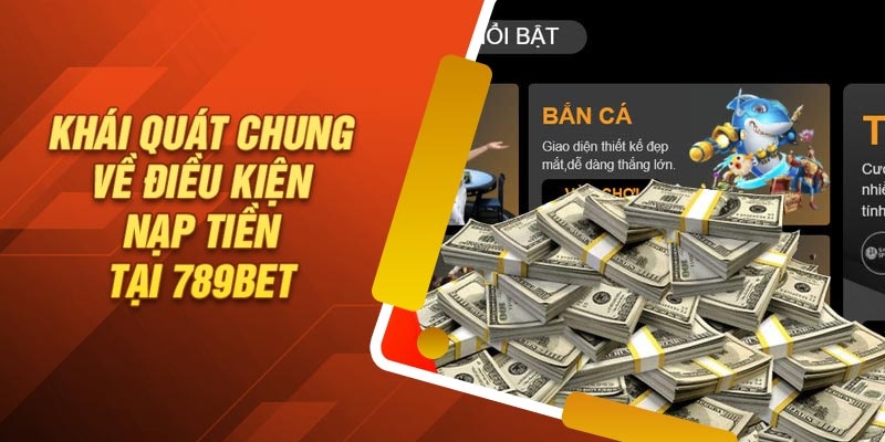 Điều kiện cần đáp ứng đủ để nạp tiền 789Bet