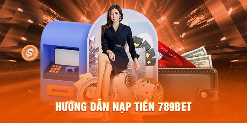 Bỏ túi những mẹo nạp tiền 789Bet cực kỳ bổ ích